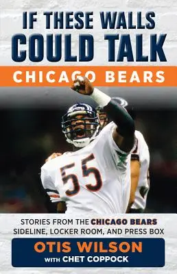 Keby tieto steny mohli hovoriť: Chicago Bears: Príbehy z postrannej čiary, šatne a tlačovej lóže Chicago Bears - If These Walls Could Talk: Chicago Bears: Stories from the Chicago Bears Sideline, Locker Room, and Press Box