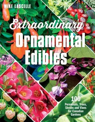 Mimoriadne okrasné rastliny: 100 trvaliek, stromov, kríkov a lián pre kanadské záhrady - Extraordinary Ornamental Edibles: 100 Perennials, Trees, Shrubs and Vines for Canadian Gardens