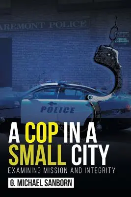 Policajt v malom meste: Skúmanie poslania a čestnosti - A Cop in a Small City: Examining Mission and Integrity