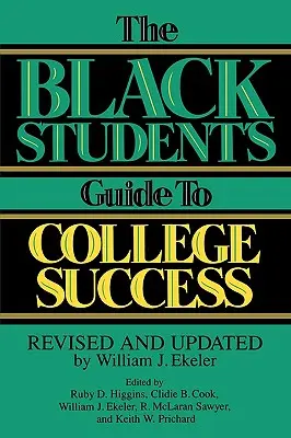 Sprievodca čierneho študenta k úspechu na vysokej škole: Ekeler: Príručka pre študentov vysokých škôl: revidovaný a aktualizovaný William J. Ekeler - The Black Student's Guide to College Success: Revised and Updated by William J. Ekeler