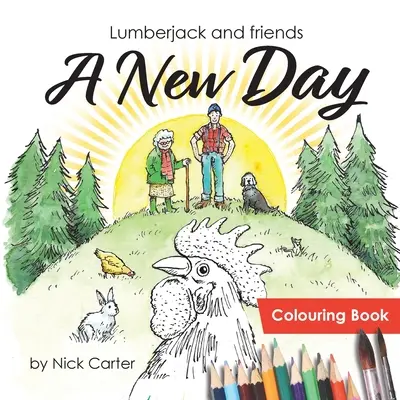 Drevorubač a priatelia: Nový deň (omaľovánka) - Lumberjack and Friends: A New Day (Colouring Book)