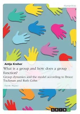 Čo je to skupina a ako skupina funguje? Dynamika skupiny a model podľa Brucea Tuckmana a Ruth Cohnovej - What is a group and how does a group function? Group dynamics and the model according to Bruce Tuckman and Ruth Cohn