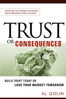 Dôvera alebo dôsledky: Vybudujte si dôveru dnes, alebo zajtra prídete o svoj trh - Trust or Consequences: Build Trust Today or Lose Your Market Tomorrow