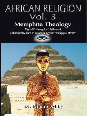 AFRICKÉ NÁBOŽENSTVO 3. zväzok: Memfitská teológia a mystická psychológia - AFRICAN RELIGION Volume 3: Memphite Theology and Mystical Psychology