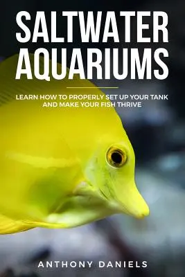 Slané akváriá: Naučte sa, ako správne nastaviť nádrž a zabezpečiť, aby vaše ryby prosperovali - Saltwater Aquariums: Learn How to Properly Set Up Your Tank and Make Your Fish Thrive