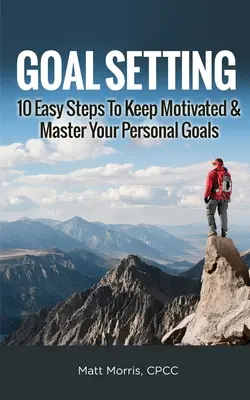 Stanovenie cieľov: 10 jednoduchých krokov, ako si udržať motiváciu a zvládnuť svoje osobné ciele - Goal Setting: 10 Easy Steps To Keep Motivated & Master Your Personal Goals
