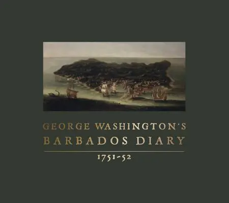 Barbadoský denník Georgea Washingtona, 1751-52 - George Washington's Barbados Diary, 1751-52
