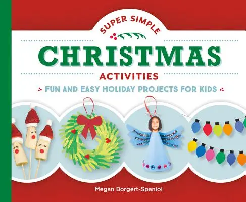 Super jednoduché vianočné aktivity: Zábavné a jednoduché prázdninové projekty pre deti - Super Simple Christmas Activities: Fun and Easy Holiday Projects for Kids