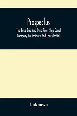 Prospekt, Spoločnosť pre lodný kanál na jazere Erie a rieke Ohio, predbežný a dôverný - Prospectus, The Lake Erie And Ohio River Ship Canal Company Preliminary And Confidential