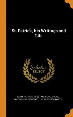 Svätý Patrik, jeho spisy a život - St. Patrick, his Writings and Life