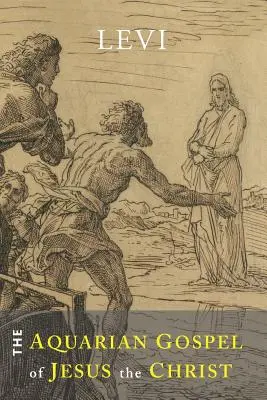 Vodnárske evanjelium Ježiša Krista: Filozofické a praktické základy náboženstva vodnárskeho veku sveta a cirkevného univerza - The Aquarian Gospel of Jesus the Christ: The Philosophic and Practical Basis of the Religion of the Aquarian Age of the World and of the Church Univer