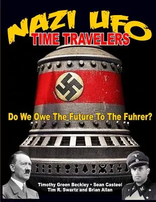 NAZI UFO Time Travelers: Vďačíme za budúcnosť furherom? - NAZI UFO Time Travelers: Do We Owe The Future To The Furher?