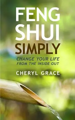 Feng Shui jednoducho: Zmeňte svoj život zvnútra - Feng Shui Simply: Change Your Life from the Inside Out