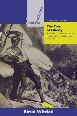 Strom slobody: Radikalizmus, katolicizmus a budovanie írskej identity v rokoch 1760 - 1830 - Tree of Liberty: Radicalism, Catholicism, and the Construction of Irish Identity, 1760-1830