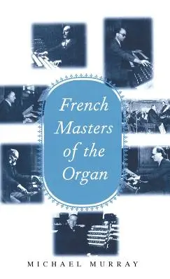 Francúzski majstri organovej hry: Saint-Sans, Franck, Widor, Vierne, Dupr, Langlais, Messiaen - French Masters of the Organ: Saint-Sans, Franck, Widor, Vierne, Dupr, Langlais, Messiaen