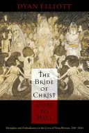 Kristova nevesta ide do pekla: Metafora a stelesnenie v živote zbožných žien v rokoch 200 - 1500 - The Bride of Christ Goes to Hell: Metaphor and Embodiment in the Lives of Pious Women, 200-1500