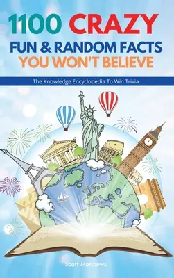 1100 bláznivých, zábavných a náhodných faktov, ktorým neuveríte - Encyklopédia vedomostí, aby ste vyhrali trivia - 1100 Crazy Fun & Random Facts You Won't Believe - The Knowledge Encyclopedia To Win Trivia