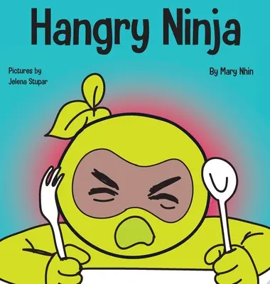 Hangry Ninja: Detská kniha o predchádzaní závesom a zvládaní kolapsov a výbuchov - Hangry Ninja: A Children's Book About Preventing Hanger and Managing Meltdowns and Outbursts