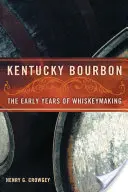 Kentucky Bourbon: Prvé roky výroby whisky - Kentucky Bourbon: The Early Years of Whiskeymaking