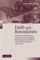 Viera a hranice: Kolonisti, kresťanstvo a spoločenstvo medzi indiánmi z kmeňa Wampanoag na ostrove Martha's Vineyard, 1600 - 1871 - Faith and Boundaries: Colonists, Christianity, and Community Among the Wampanoag Indians of Martha's Vineyard, 1600 1871