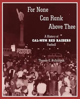 For None Can Rank Above Thee: A History of Cal-Mum Red Raiders Football