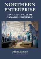 Severský podnik: Päť storočí kanadského podnikania - Northern Enterprise: Five Centuries of Canadian Business