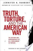 Pravda, mučenie a americká cesta: a následky zapojenia USA do mučenia - Truth, Torture, and the American Way: The History and Consequences of U.S. Involvement in Torture