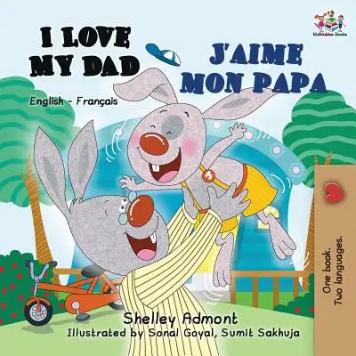 I Love My Dad J'aime mon papa: Anglicko-francúzska dvojjazyčná kniha pre deti - I Love My Dad J'aime mon papa: English French Bilingual Book for Kids