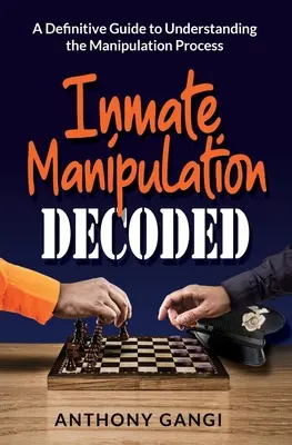 Manipulácia s väzňami dekódovaná: Definitívny sprievodca na pochopenie procesu manipulácie - Inmate Manipulation Decoded: A Definitive Guide to Understanding the Manipulation Process