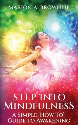 Krok k všímavosti: Jednoduchý návod na prebudenie - Step into Mindfulness: A Simple How To Guide to Awakening