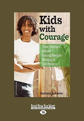 Deti s odvahou: (Easyread Large Edition): Skutočné príbehy o mladých ľuďoch, ktorí dokázali zmeniť svet (Easyread Large Edition) - Kids with Courage: True Stories about Young People Making a Difference (Easyread Large Edition)
