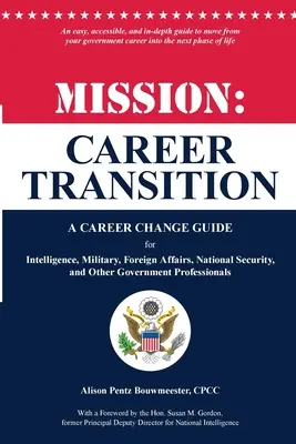 Misia: Kariérny prechod: Kariéra v spravodajských službách, armáde, zahraničnej politike, národnej bezpečnosti a iných orgánoch štátnej správy - Mission: Career Transition: A Career Change Guide for Intelligence, Military, Foreign Affairs, National Security, and Other Gov