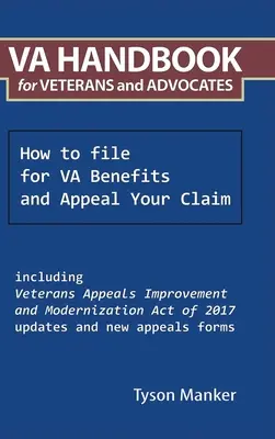 Príručka Va pre veteránov a advokátov: Ako podať žiadosť o dávky Va a podať odvolanie proti vašej žiadosti - Va Handbook for Veterans and Advocates: How to File for Va Benefits and Appeal Your Claim