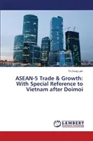 Obchod a rast ASEAN-5: S osobitným zreteľom na Vietnam po Doimoi - ASEAN-5 Trade & Growth: With Special Reference to Vietnam After Doimoi