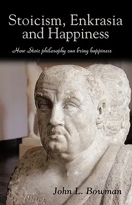 Stoicizmus, enkrázia a šťastie: Ako môže stoická filozofia priniesť šťastie - Stoicism, Enkrasia and Happiness: How Stoic philosophy can bring happiness
