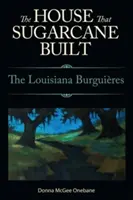 Dom, ktorý postavila cukrová trstina: The Louisiana Burguieres - House That Sugarcane Built: The Louisiana Burguieres