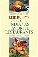Reid Duffy's Guide to Indiana's Favorite Restaurants, Updated Edition: So vzorkovníkom receptov - Reid Duffy's Guide to Indiana's Favorite Restaurants, Updated Edition: With a Recipe Sampler