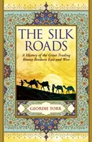 Hodvábne cesty - História veľkých obchodných ciest medzi Východom a Západom - Silk Roads - A History of the Great Trading Routes Between East and West
