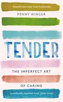 Tender - The Imperfect Art of Caring - „hlboko dôležité“ Clover Stroud - Tender - The Imperfect Art of Caring - 'profoundly important' Clover Stroud