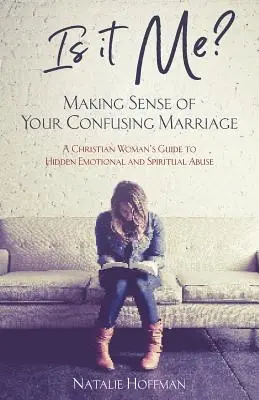 Som to ja? Zmysel vášho zmäteného manželstva: Sprievodca kresťanskej ženy po skrytom citovom a duchovnom zneužívaní - Is It Me? Making Sense of Your Confusing Marriage: A Christian Woman's Guide to Hidden Emotional and Spiritual Abuse