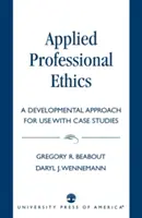 Aplikovaná profesijná etika: Vývojový prístup na použitie s prípadovými štúdiami - Applied Professional Ethics: A Developmental Approach for Use With Case Studies