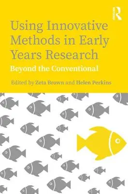 Využitie inovatívnych metód vo výskume v ranom detstve: Viac ako konvenčné metódy - Using Innovative Methods in Early Years Research: Beyond the Conventional