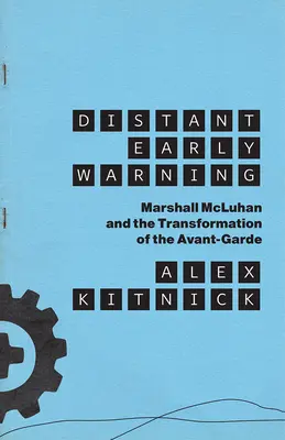 Vzdialené včasné varovanie: Marshall McLuhan a transformácia avantgardy - Distant Early Warning: Marshall McLuhan and the Transformation of the Avant-Garde