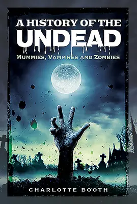 Dejiny nemŕtvych: Múmie, upíri a zombie - A History of the Undead: Mummies, Vampires and Zombies
