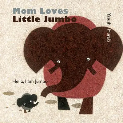 Mama miluje malého Jumba: Ahoj, ja som Jumbo - Mom Loves Little Jumbo: Hello, I Am Jumbo