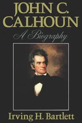 John C. Calhoun: Calhoun Calhoun: životopis - John C. Calhoun: A Biography