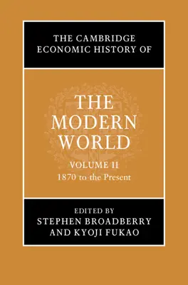 Cambridge Economic History of the Modern World: 2. zväzok, od roku 1870 po súčasnosť - The Cambridge Economic History of the Modern World: Volume 2, 1870 to the Present