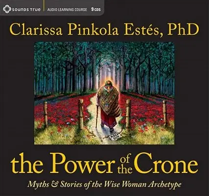 Sila Crone: Mýty a príbehy archetypu múdrej ženy - The Power of the Crone: Myths and Stories of the Wise Woman Archetype