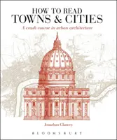 Ako čítať mestá - rýchlokurz mestskej architektúry - How to Read Towns and Cities - A Crash Course in Urban Architecture
