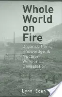 Celý svet v plameňoch: Organizácie, vedomosti a ničenie jadrovými zbraňami - Whole World on Fire: Organizations, Knowledge, and Nuclear Weapons Devastation